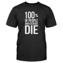 Load image into Gallery viewer, 100% Of People Who Exercise Die - T Shirt - 100__OF_PEOPLE_WHO_EXERCISE_DIE_-_Men_-_black