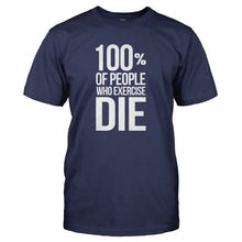Load image into Gallery viewer, 100% Of People Who Exercise Die - T Shirt - 100__OF_PEOPLE_WHO_EXERCISE_DIE_-_Men_-_navyblue