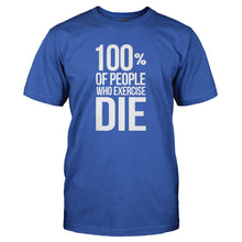 Load image into Gallery viewer, 100% Of People Who Exercise Die - T Shirt - 100__OF_PEOPLE_WHO_EXERCISE_DIE_-_Men_-_royalblue
