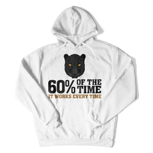 Load image into Gallery viewer, 60% Of The Time, It Works Every Time - T Shirt - 60_Of_The_Time_It_Works_Every_Time_hoodie_white