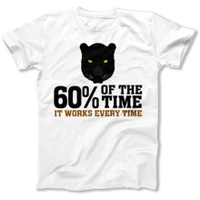 Load image into Gallery viewer, 60% Of The Time, It Works Every Time - T Shirt - 60_Of_The_Time_It_Works_Every_Time_men_white