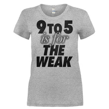 Load image into Gallery viewer, 9 To 5 Is For The Weak - T Shirt - 9_TO_5_IS_FOR_THE_WEAK-_Ladies_-_Grey