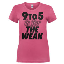 Load image into Gallery viewer, 9 To 5 Is For The Weak - T Shirt - 9_TO_5_IS_FOR_THE_WEAK-_Ladies_-_Pink