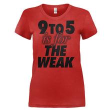 Load image into Gallery viewer, 9 To 5 Is For The Weak - T Shirt - 9_TO_5_IS_FOR_THE_WEAK-_Ladies_-_Red