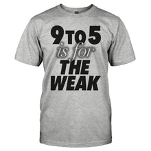 Load image into Gallery viewer, 9 To 5 Is For The Weak - T Shirt - 9_TO_5_IS_FOR_THE_WEAK-_Men_-_Grey