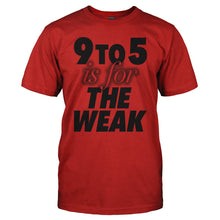 Load image into Gallery viewer, 9 To 5 Is For The Weak - T Shirt - 9_TO_5_IS_FOR_THE_WEAK-_Men_-_Red
