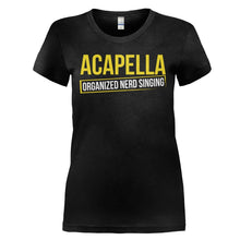Load image into Gallery viewer, Acapella: Organized Nerd Singing - T Shirt - ACAPELLA_ORGANIZED_NERD_SINGING_-_Ladies_-_black