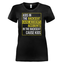 Load image into Gallery viewer, Accidents In The Backseat Cause Kids - T Shirt - ACCIDENTS_IN_THE_BACKSEAT_CAUSE_KIDS-_Ladies_-_Black