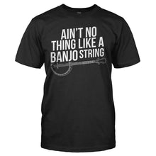 Load image into Gallery viewer, Ain't No Thing Like a Banjo String - T Shirt - AIN_T_NO_THING_LIKE_A_BANJO_STRING_-_Men_-_black