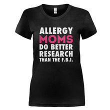 Load image into Gallery viewer, Allergy Moms Do Better Research Than The F.B.I. - T Shirt - ALLERGY_MOMS_DO_BETTER_RESEARCH_THAN_THE_FBI_-_Ladies_-_black