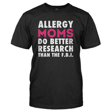 Load image into Gallery viewer, Allergy Moms Do Better Research Than The F.B.I. - T Shirt - ALLERGY_MOMS_DO_BETTER_RESEARCH_THAN_THE_FBI_-_Men_-_black