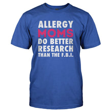 Load image into Gallery viewer, Allergy Moms Do Better Research Than The F.B.I. - T Shirt - ALLERGY_MOMS_DO_BETTER_RESEARCH_THAN_THE_FBI_-_Men_-_royalblue