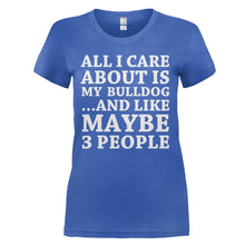 Load image into Gallery viewer, All I Care About Is My Bulldog - T Shirt - ALL_I_CARE_ABOUT_IS_MY_BULLDOG_-_Ladies_-_royalblue