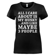 Load image into Gallery viewer, All I Care About Is My Husky - T Shirt - ALL_I_CARE_ABOUT_IS_MY_HUSKY-_Ladies_-_Black