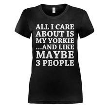 Load image into Gallery viewer, All I Care About Is My Yorkie - T Shirt - ALL_I_CARE_ABOUT_IS_MY_YORKIE_-_Ladies_-_black