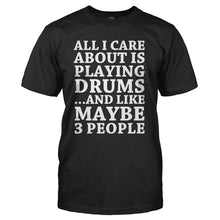 Load image into Gallery viewer, All I Care About Is Playing Drums - T Shirt - ALL_I_CARE_ABOUT_IS_PLAYING_DRUMS_-_Men_-_black
