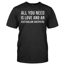 Load image into Gallery viewer, All You Need Is Love And An Australian Shepherd - T Shirt - ALL_YOU_NEED_IS_LOVE_AND_AN_AUSTRALIAN_SHEPHERD_-_Men_-_black