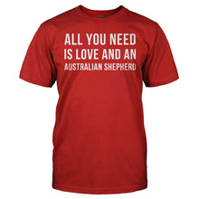 Load image into Gallery viewer, All You Need Is Love And An Australian Shepherd - T Shirt - ALL_YOU_NEED_IS_LOVE_AND_AN_AUSTRALIAN_SHEPHERD_-_Men_-_red
