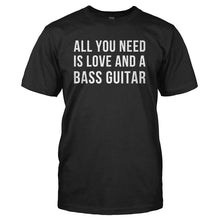 Load image into Gallery viewer, All You Need Is Love And A Bass Guitar - T Shirt - ALL_YOU_NEED_IS_LOVE_AND_A_BASS_GUITAR_-_Men_-_Black