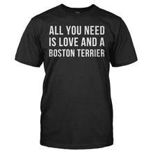 Load image into Gallery viewer, All You Need Is Love And A Boston Terrier - T Shirt - ALL_YOU_NEED_IS_LOVE_AND_A_BOSTON_TERRIER_-_Men_-_black