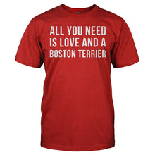 Load image into Gallery viewer, All You Need Is Love And A Boston Terrier - T Shirt - ALL_YOU_NEED_IS_LOVE_AND_A_BOSTON_TERRIER_-_Men_-_red