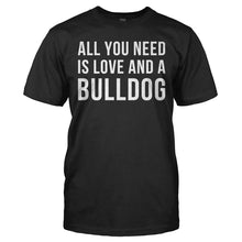 Load image into Gallery viewer, All You Need Is Love And A Bulldog - T Shirt - ALL_YOU_NEED_IS_LOVE_AND_A_BULLDOG_-_Men_-_black