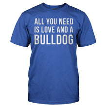 Load image into Gallery viewer, All You Need Is Love And A Bulldog - T Shirt - ALL_YOU_NEED_IS_LOVE_AND_A_BULLDOG_-_Men_-_royalblue