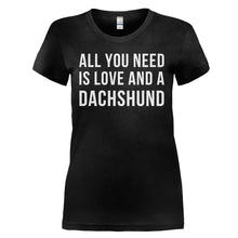 Load image into Gallery viewer, All You Need Is Love And A Dachshund - T Shirt - ALL_YOU_NEED_IS_LOVE_AND_A_DACHSHUND_-_Ladies_-_black