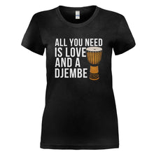 Load image into Gallery viewer, All You Need Is Love And A Djembe - T Shirt - ALL_YOU_NEED_IS_LOVE_AND_A_DJEMBE_-_Ladies_-_black