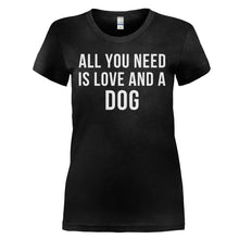 Load image into Gallery viewer, All You Need Is Love And A Dog - T Shirt - ALL_YOU_NEED_IS_LOVE_AND_A_DOG_-_ladies_-_black