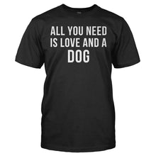 Load image into Gallery viewer, All You Need Is Love And A Dog - T Shirt - ALL_YOU_NEED_IS_LOVE_AND_A_DOG_-_men_-_black