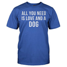 Load image into Gallery viewer, All You Need Is Love And A Dog - T Shirt - ALL_YOU_NEED_IS_LOVE_AND_A_DOG_-_men_-_royalblue