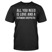Load image into Gallery viewer, All You Need Is Love And A German Shepherd - T Shirt - ALL_YOU_NEED_IS_LOVE_AND_A_GERMAN_SHEPHERD_-_Men_-_black