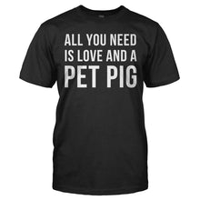 Load image into Gallery viewer, All You Need Is Love and a Pet Pig - T Shirt - ALL_YOU_NEED_IS_LOVE_AND_A_PET_PIG_-_Men_-_black