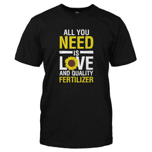 Load image into Gallery viewer, All You Need is Love and Quality Fertilizer - T Shirt - ALL_YOU_NEED_IS_LOVE_AND_QUALITY_FERTILIZER-_Men_-_Black