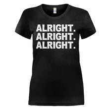 Load image into Gallery viewer, Alright. Alright. Alright. - T Shirt - ALRIGHT_ALRIGHT_ALRIGHT_-_Ladies_-_black