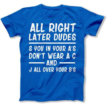 Load image into Gallery viewer, Alright, Later Dudes. - T Shirt - ALRIGHT_LATER_DUDES_men_royal