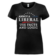 Load image into Gallery viewer, Annoy a Liberal. Use Facts and Logic - T Shirt - ANNOY_A_LIBERAL_USE_FACTS_AND_LOGIC_-_ladies_-_black