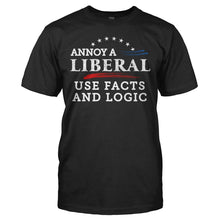 Load image into Gallery viewer, Annoy a Liberal. Use Facts and Logic - T Shirt - ANNOY_A_LIBERAL_USE_FACTS_AND_LOGIC_-_men_-_black
