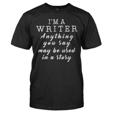Load image into Gallery viewer, Anything You Say Or Do May Be Used In A Story - T Shirt - ANYTHING_YOU_SAY_OR_DO_MAY_BE_USED_IN_A_STORY_-_Men_-_black