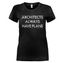 Load image into Gallery viewer, Architects Always Have Plans - T Shirt - ARCHITECTS_ALWAYS_HAVE_PLANS_-_Ladies_-_black