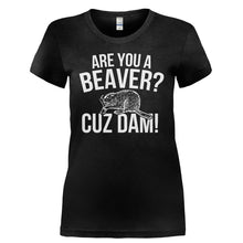 Load image into Gallery viewer, Are You A Beaver? Cuz Dam! - T Shirt - ARE_YOU_A_BEAVER_CUZ_DAM_-_Ladies_-_Black