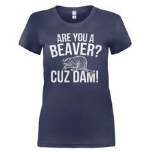 Load image into Gallery viewer, Are You A Beaver? Cuz Dam! - T Shirt - ARE_YOU_A_BEAVER_CUZ_DAM_-_Ladies_-_Navy