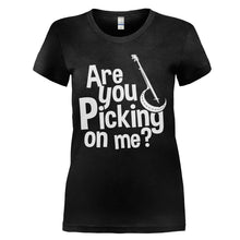 Load image into Gallery viewer, Are You Picking On Me - Banjo - T Shirt - ARE_YOU_PICKING_ON_ME_-_BANJO_-_Ladies_-_black
