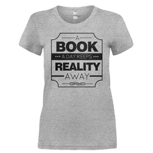 Load image into Gallery viewer, A Book A Day Keeps Reality Away - T Shirt - A_BOOK_A_DAY_KEEPS_REALITY_AWAY-_Ladies_-_Grey