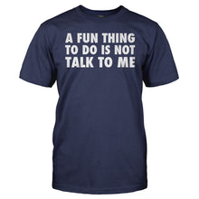 Load image into Gallery viewer, A Fun Thing To Do Is Not Talk To Me - T Shirt - A_Fun_Thing_To_Do_Is_Not_Talk_To_Me_men_navy