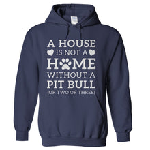 Load image into Gallery viewer, A House Is Not a Home Without a Pit Bull (Or Two or Three) - T Shirt - A_House_Is_Not_a_Home_Without_a_Pit_Bull_hoodie_navy