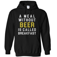 Load image into Gallery viewer, A Meal Without Beer Is Called Breakfast - T Shirt - A_Meal_Without_Beer_Is_Called_Breakfast_-_hoodie_-_black