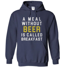 Load image into Gallery viewer, A Meal Without Beer Is Called Breakfast - T Shirt - A_Meal_Without_Beer_Is_Called_Breakfast_-_hoodie_-_navyblue