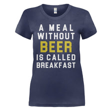 Load image into Gallery viewer, A Meal Without Beer Is Called Breakfast - T Shirt - A_Meal_Without_Beer_Is_Called_Breakfast_-_ladies_-_navyblue